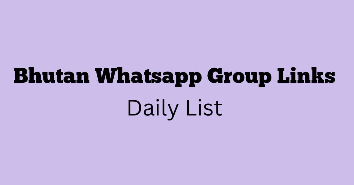 Bhutan Whatsapp Group Links Daily List