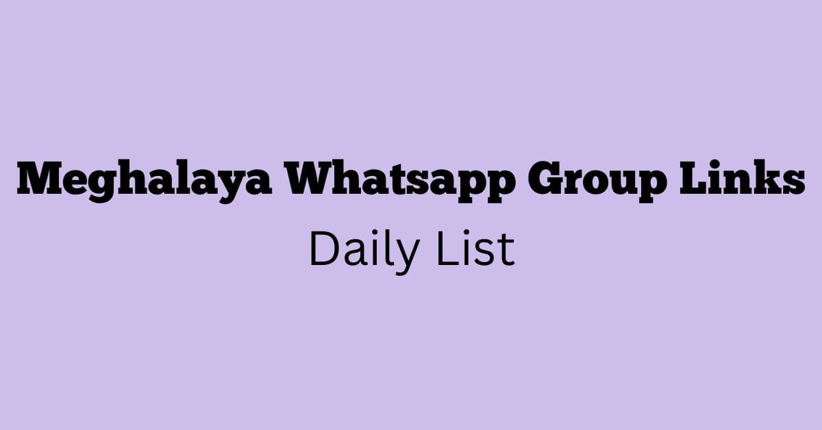 Meghalaya Whatsapp Group Links Daily List