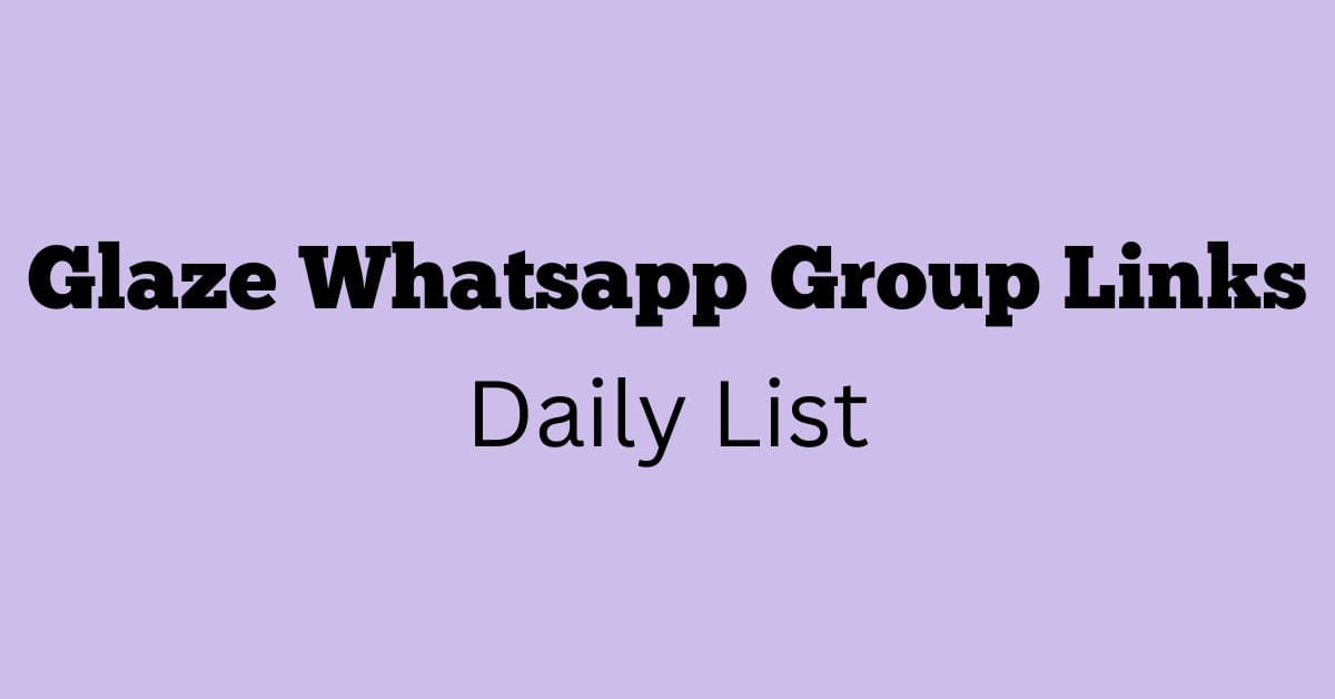 Glaze Whatsapp Group Links Daily List