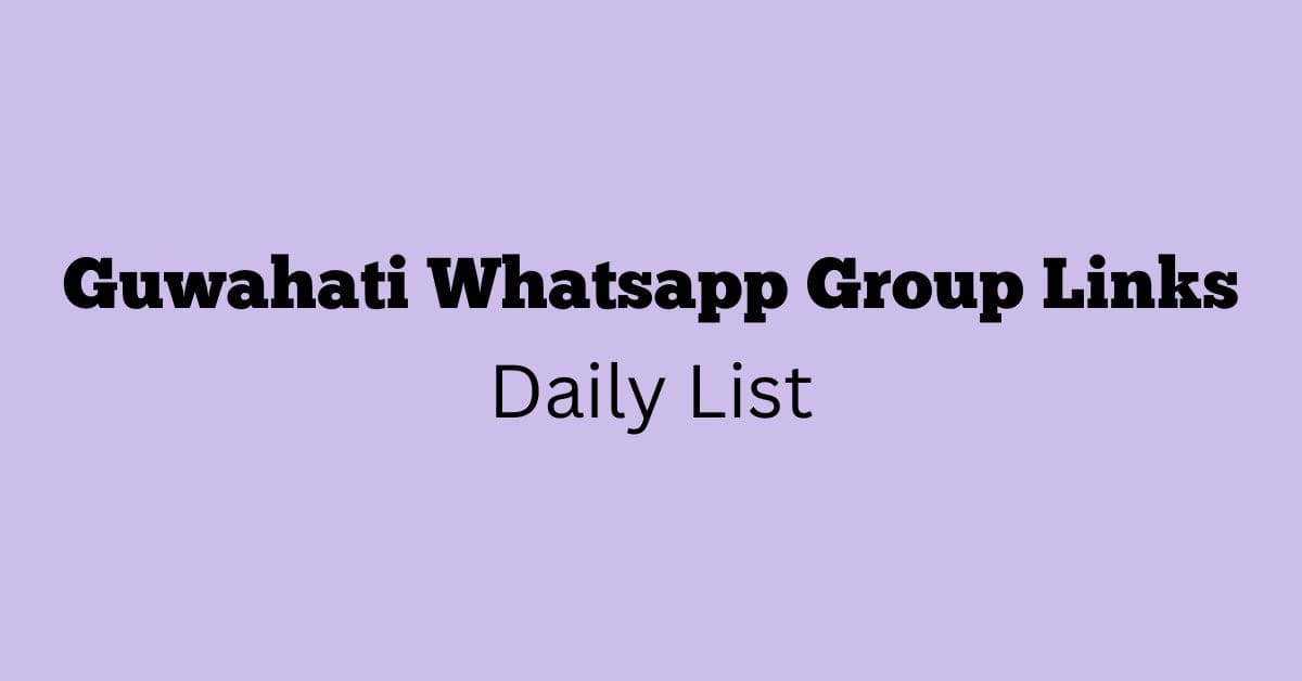 Guwahati Whatsapp Group Links Daily List