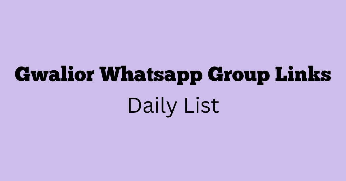 Gwalior Whatsapp Group Links Daily List