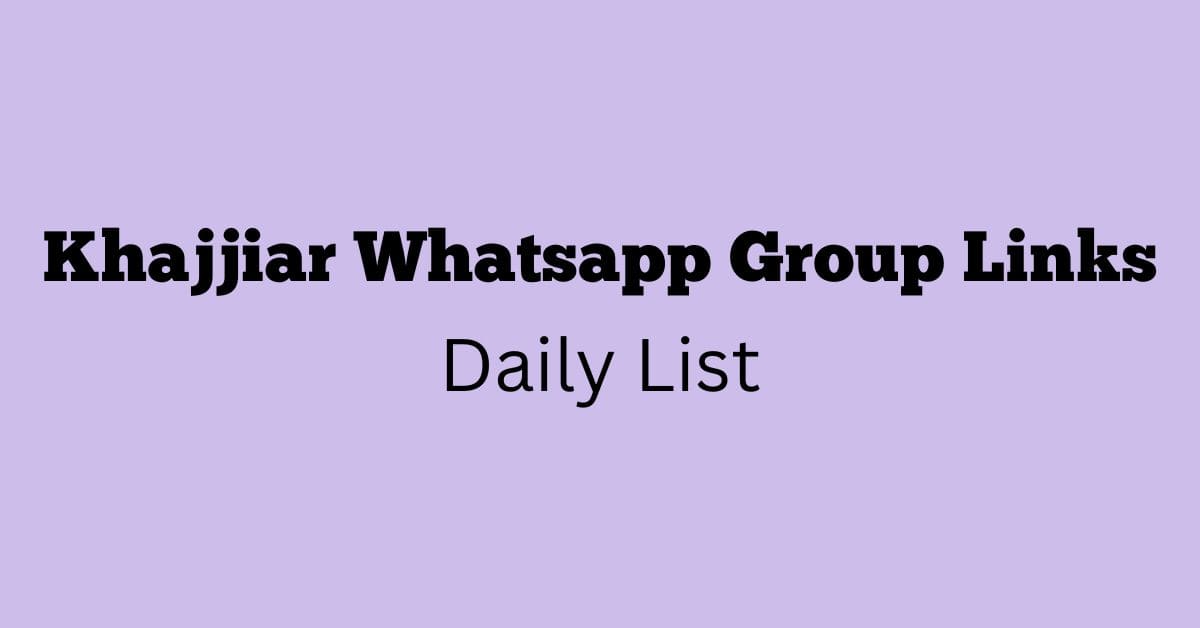 Khajjiar Whatsapp Group Links Daily List