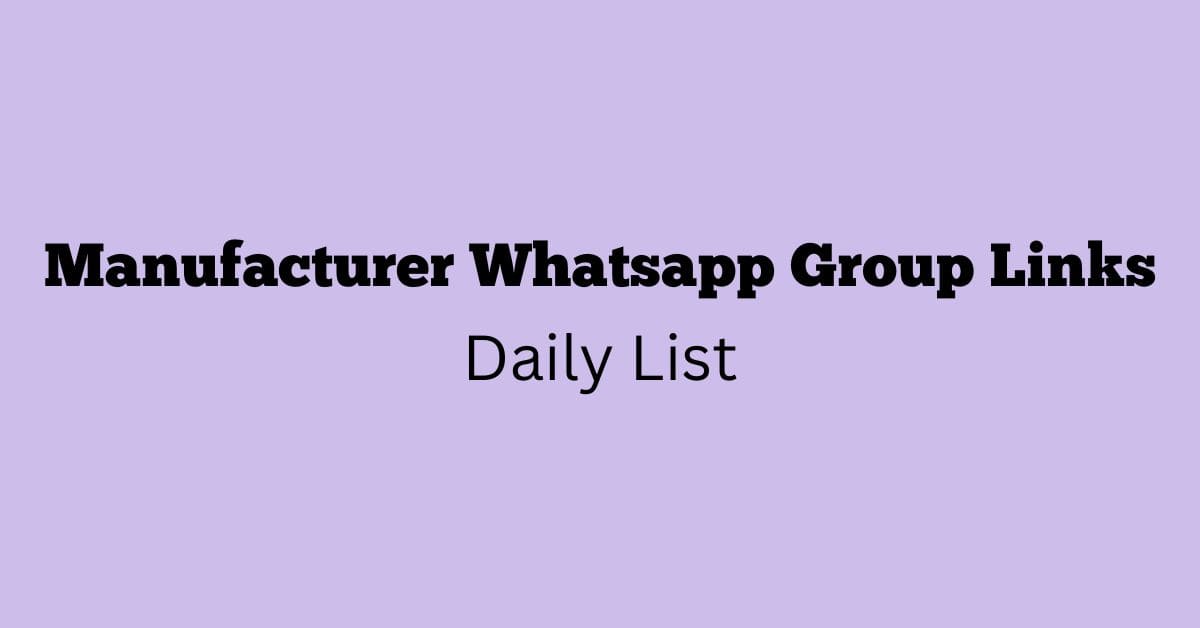 Manufacturer Whatsapp Group Links Daily List