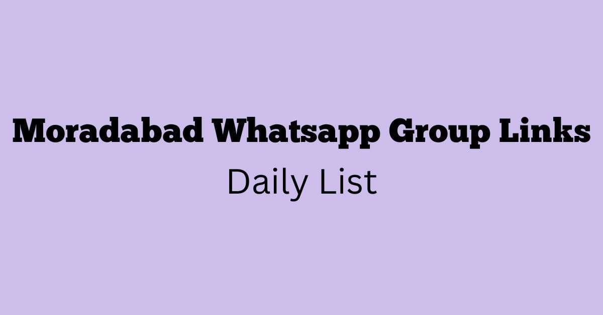 Moradabad Whatsapp Group Links Daily List