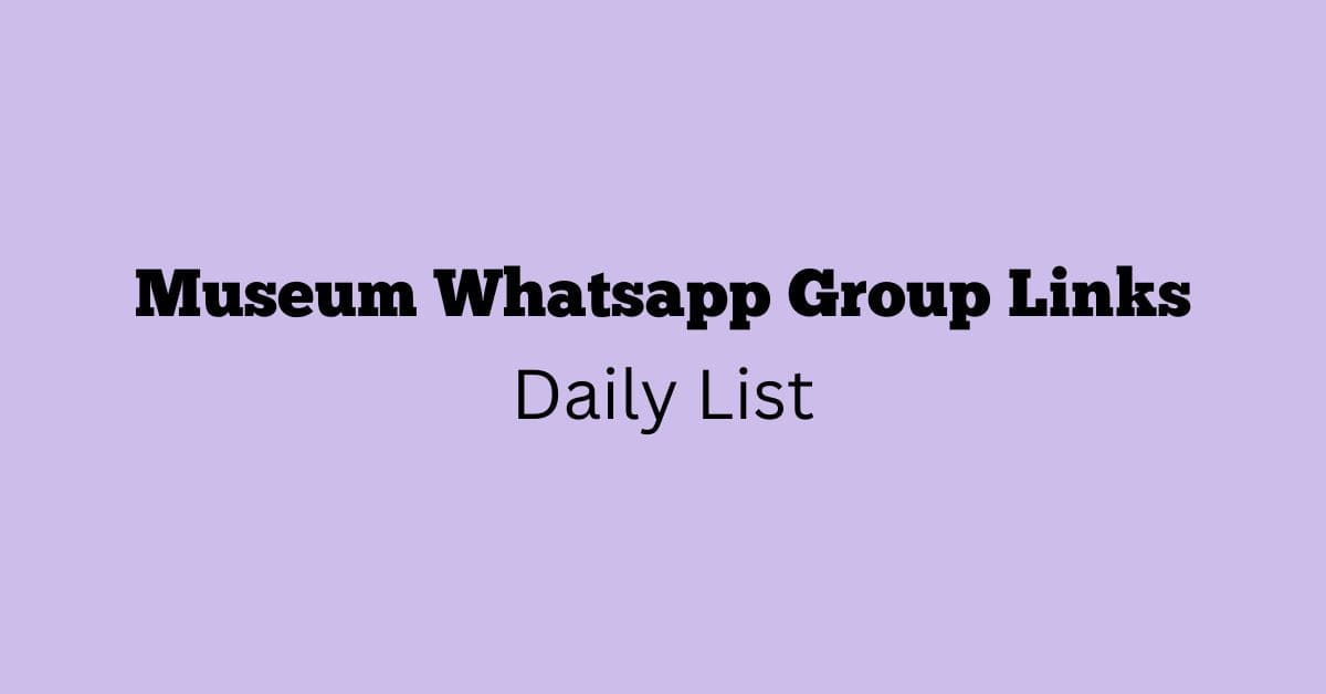 Museum Whatsapp Group Links Daily List