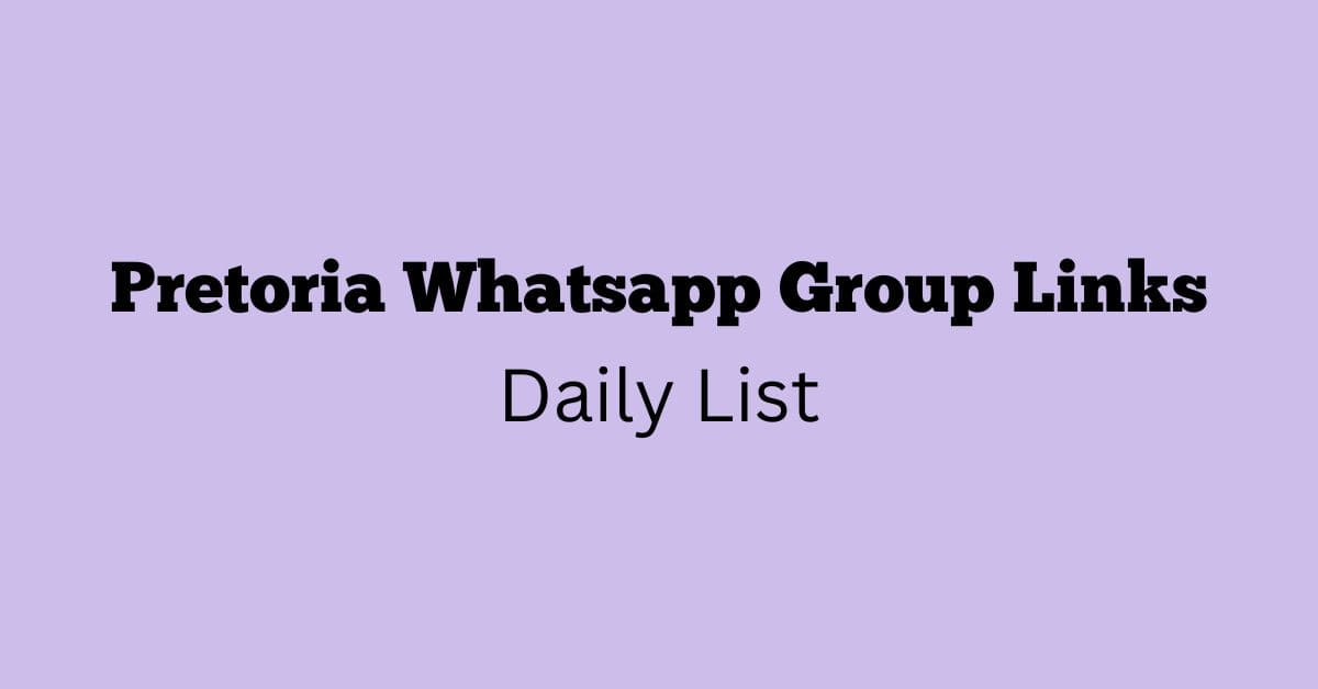 Pretoria Whatsapp Group Links Daily List