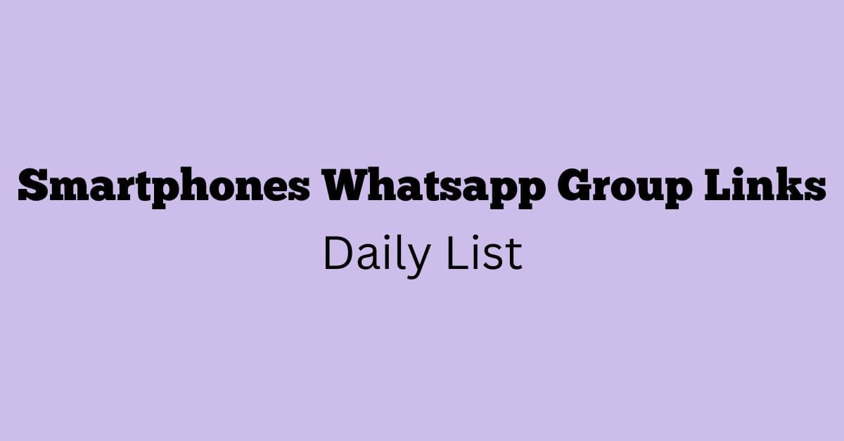 Smartphones Whatsapp Group Links Daily List