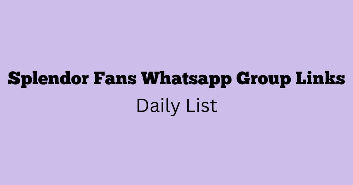 Splendor Fans Whatsapp Group Links Daily List