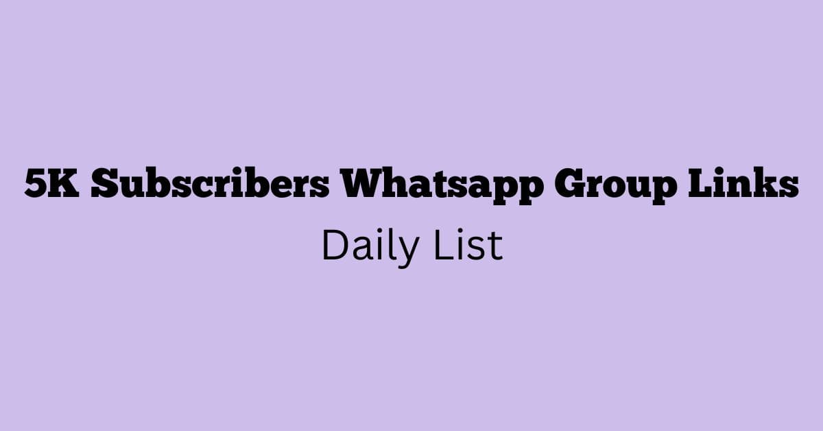 5K Subscribers Whatsapp Group Links Daily List