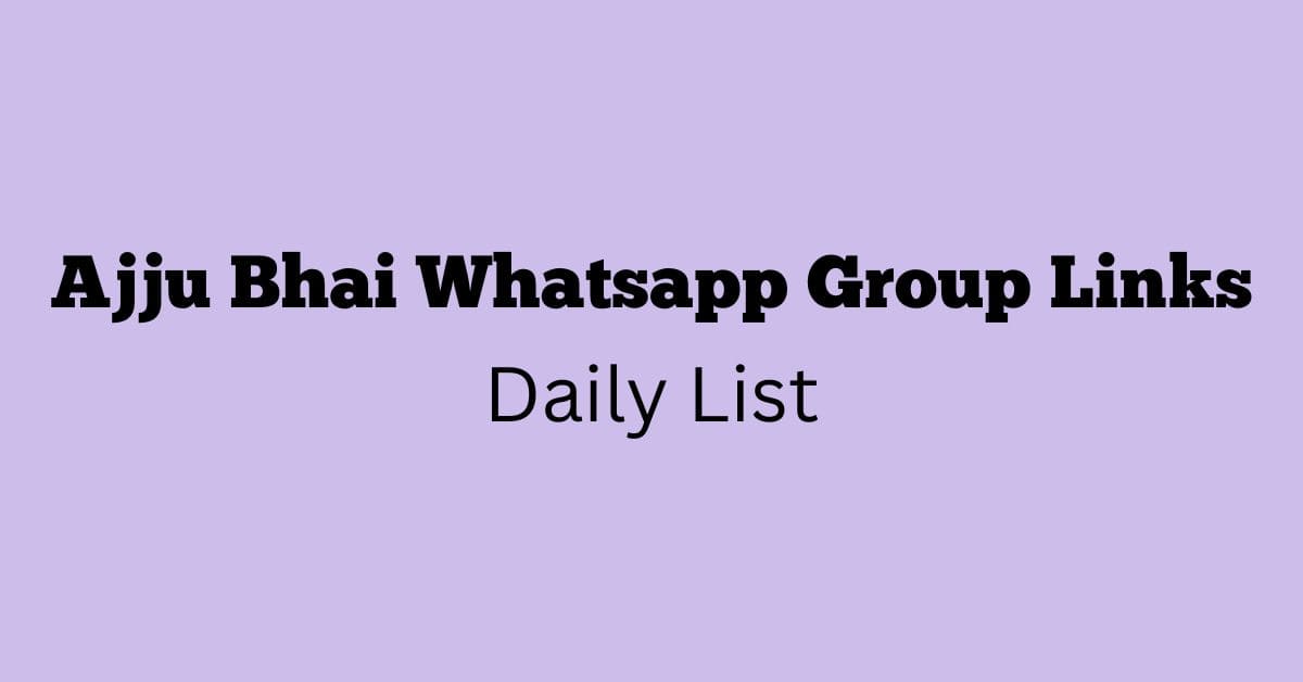 Ajju Bhai Whatsapp Group Links Daily List