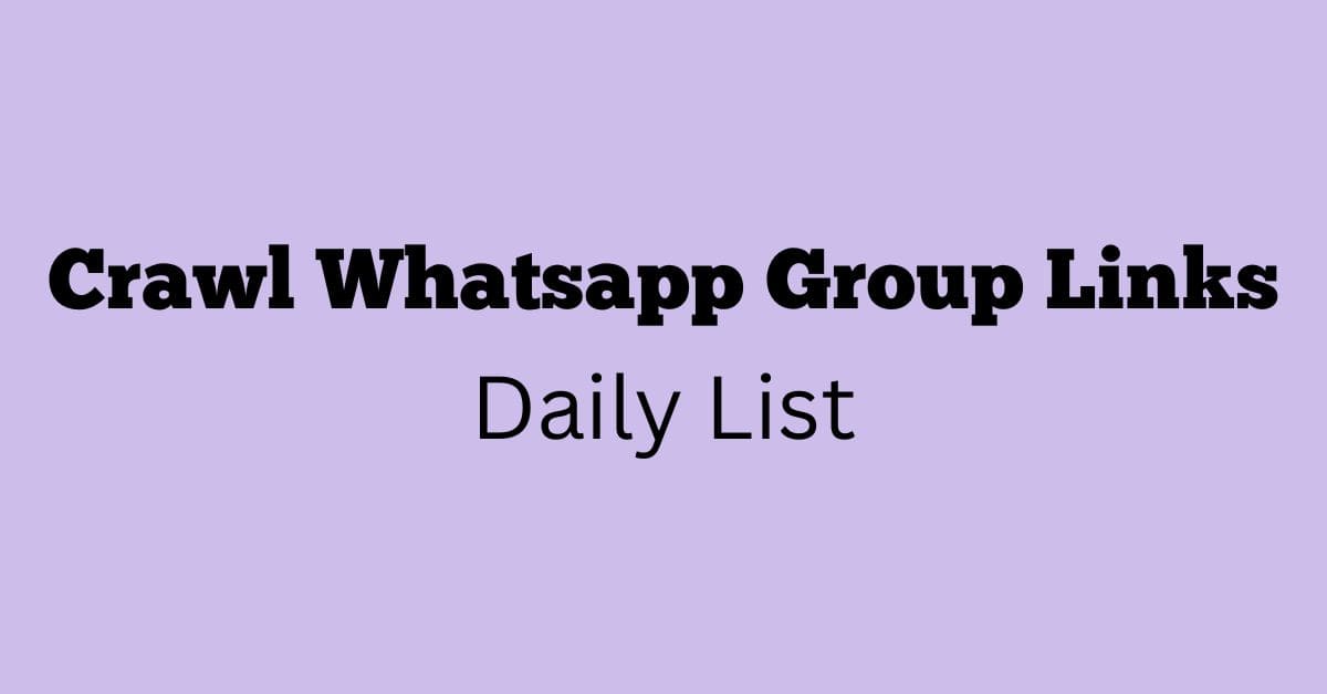 Crawl Whatsapp Group Links Daily List