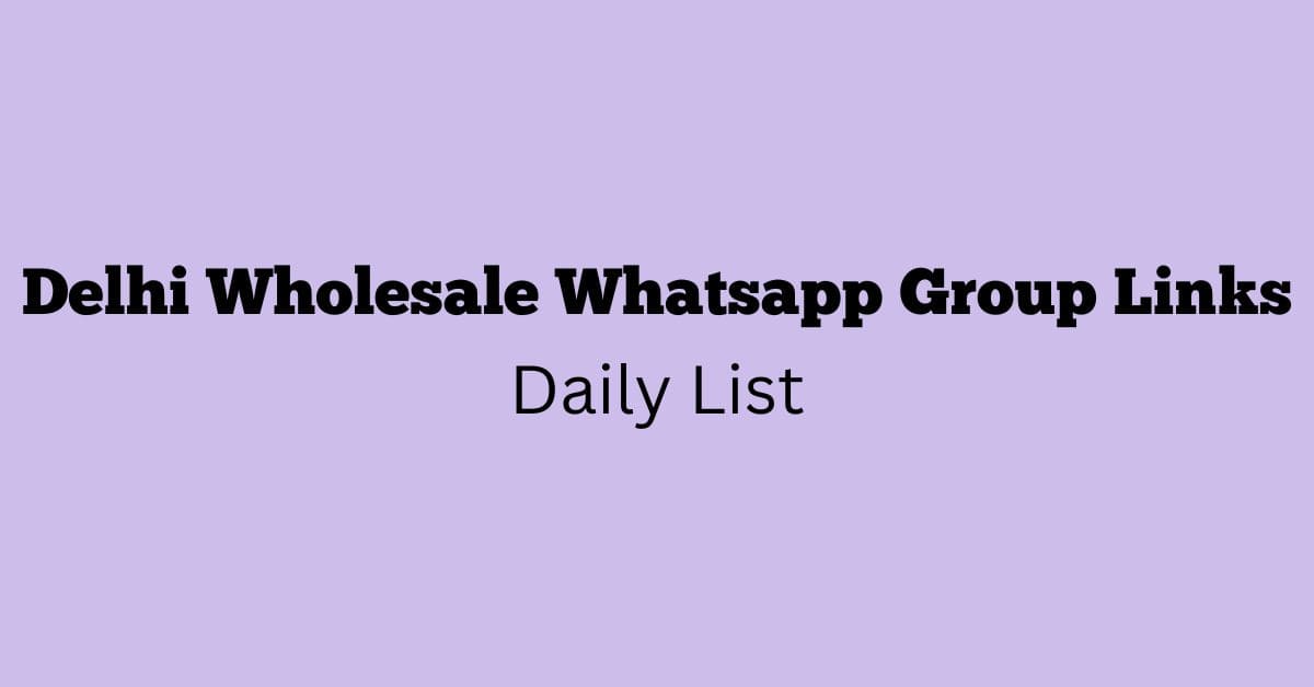 Delhi Wholesale Whatsapp Group Links Daily List