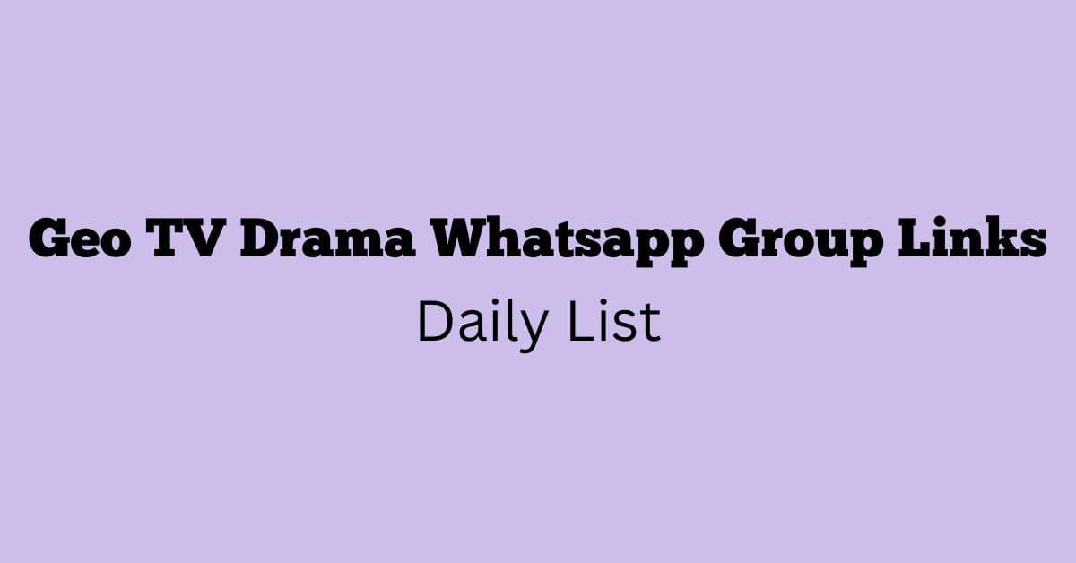 Geo TV Drama Whatsapp Group Links Daily List