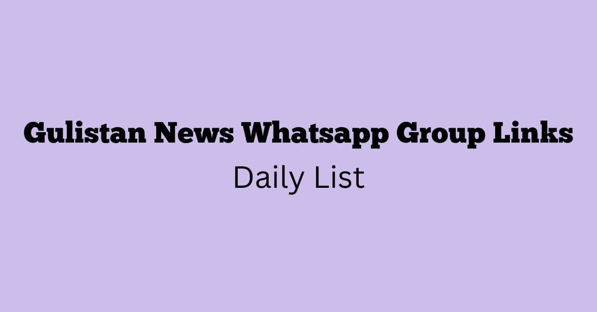 Gulistan News Whatsapp Group Links Daily List