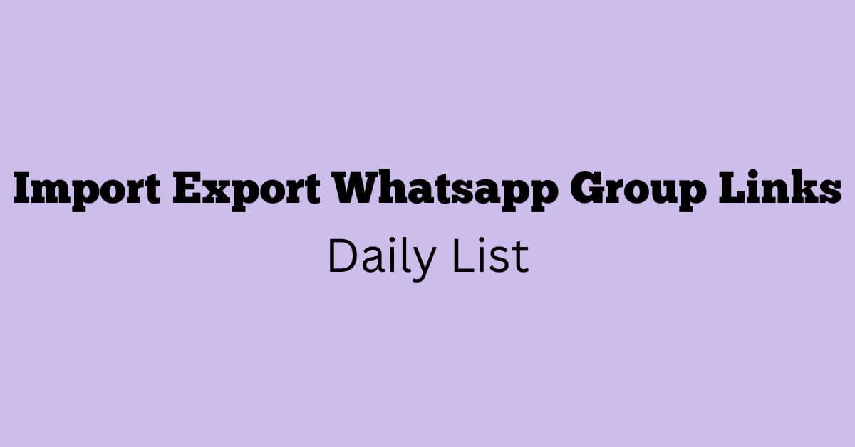 Import Export Whatsapp Group Links Daily List