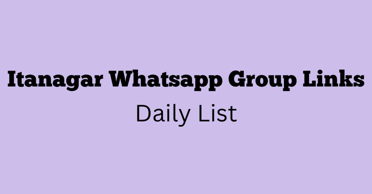 Itanagar Whatsapp Group Links Daily List