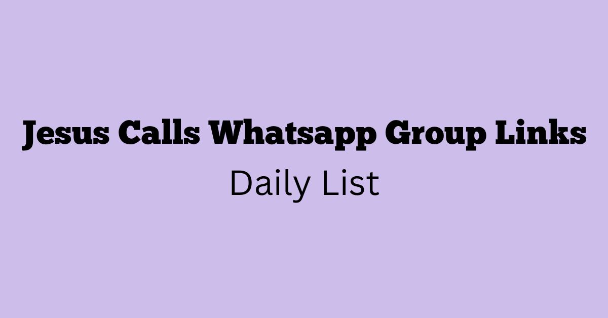 Jesus Calls Whatsapp Group Links Daily List