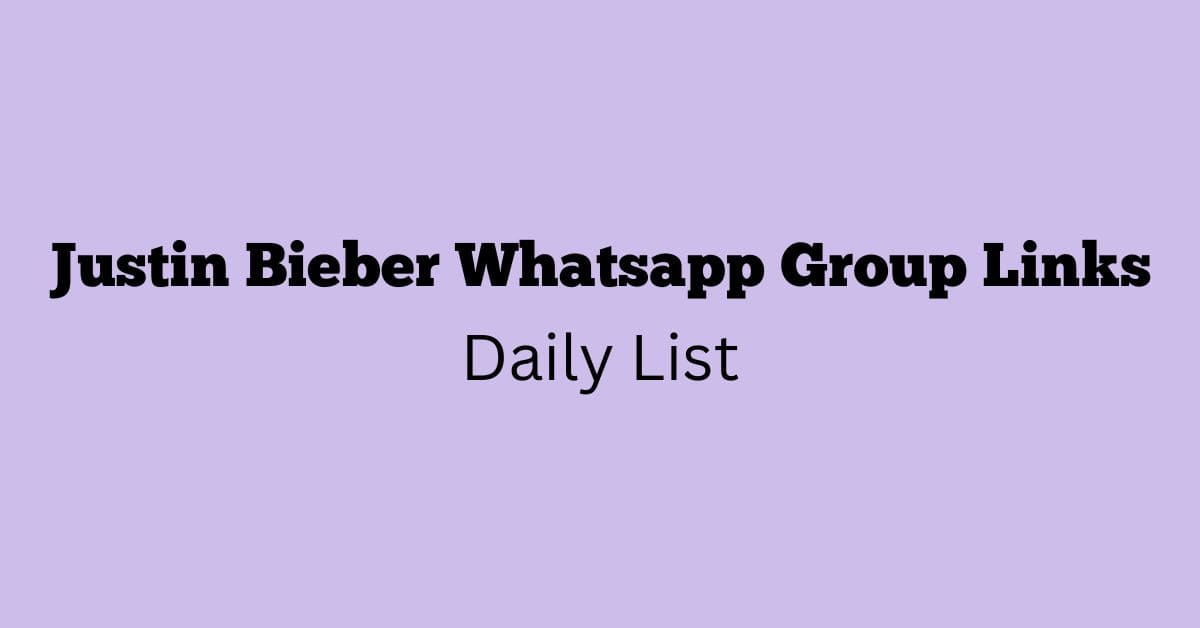 Justin Bieber Whatsapp Group Links Daily List