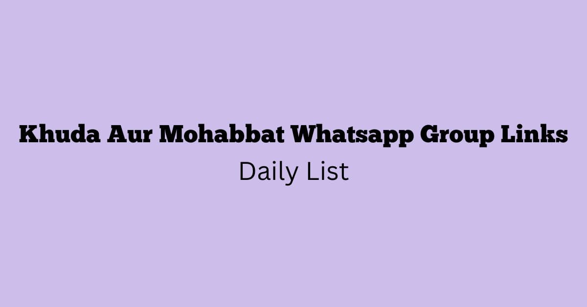 Khuda Aur Mohabbat Whatsapp Group Links Daily List