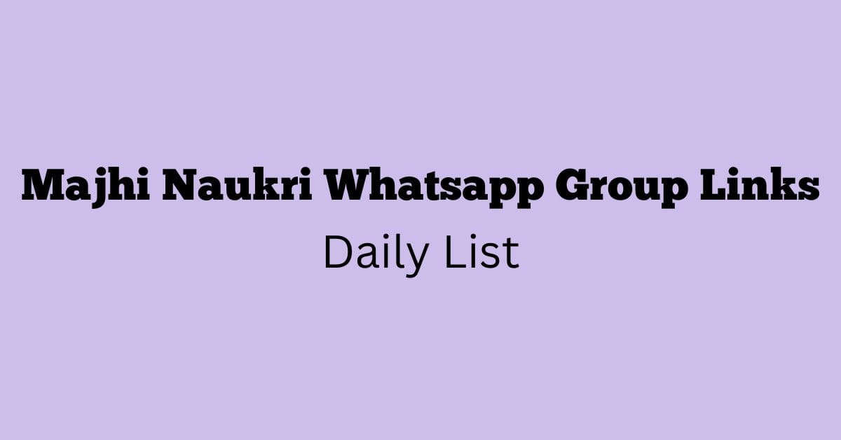 Majhi Naukri Whatsapp Group Links Daily List