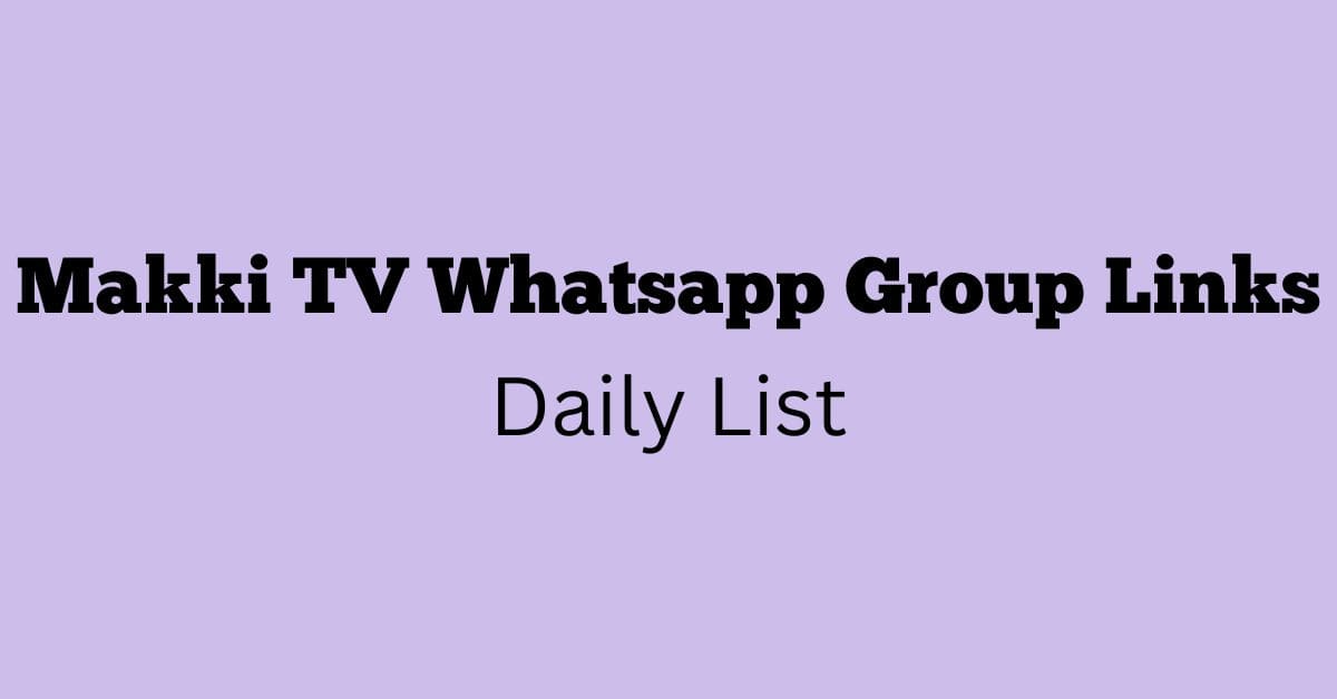 Makki TV Whatsapp Group Links Daily List