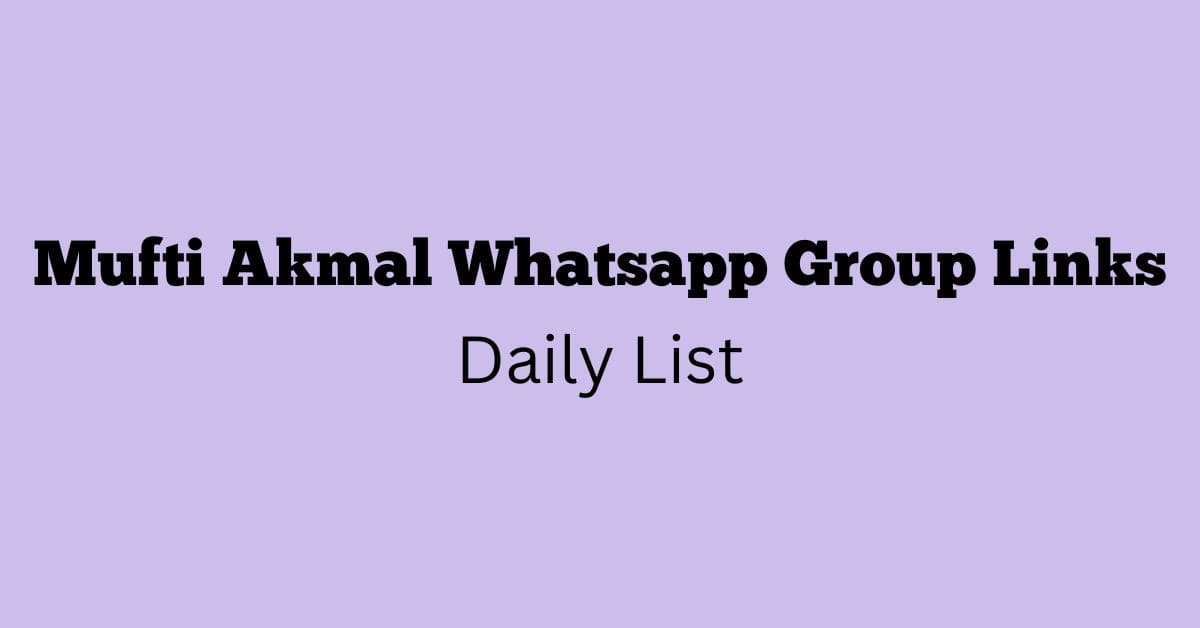 Mufti Akmal Whatsapp Group Links Daily List