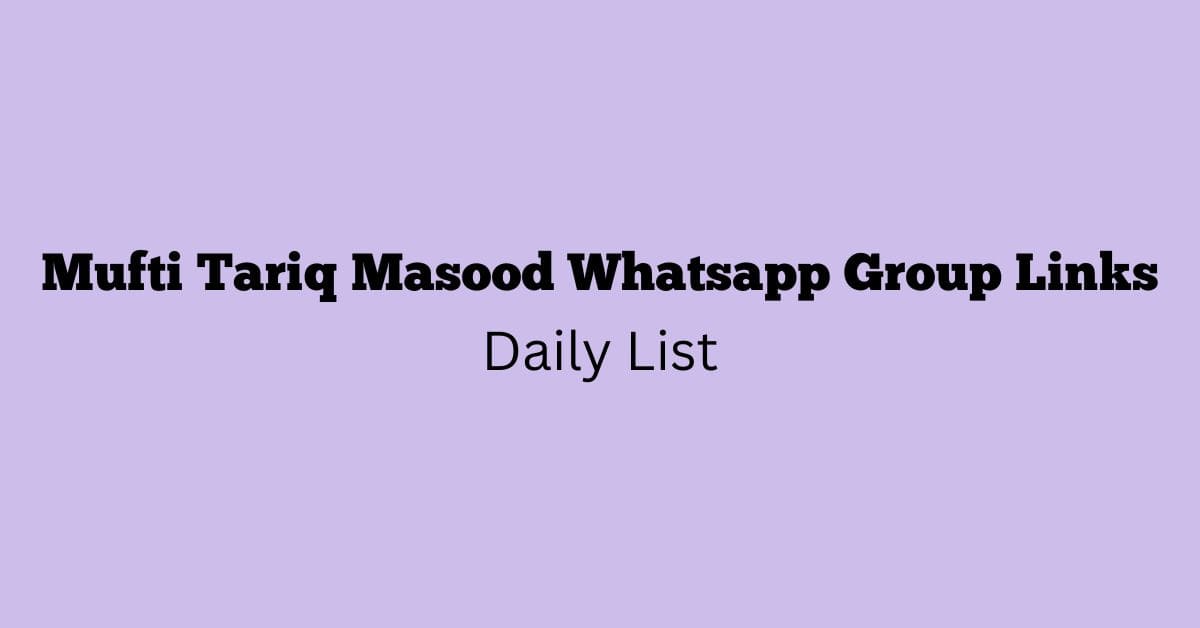 Mufti Tariq Masood Whatsapp Group Links Daily List