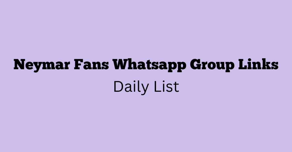 Neymar Fans Whatsapp Group Links Daily List