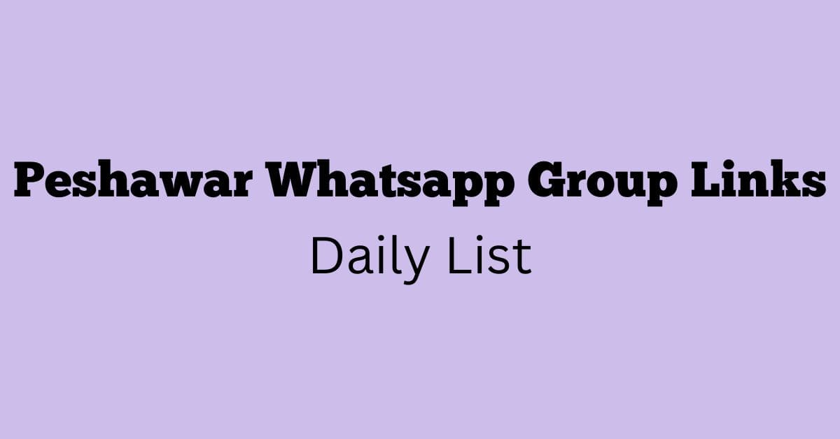 Peshawar Whatsapp Group Links Daily List