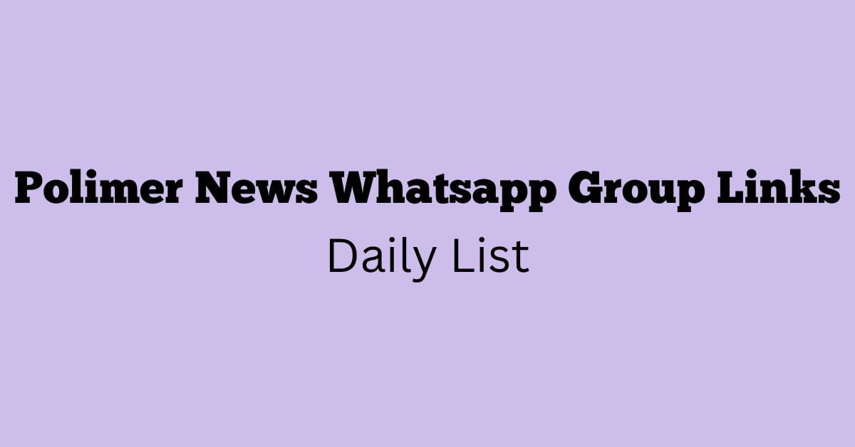 Polimer News Whatsapp Group Links Daily List