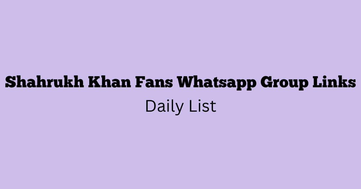 Shahrukh Khan Fans Whatsapp Group Links Daily List