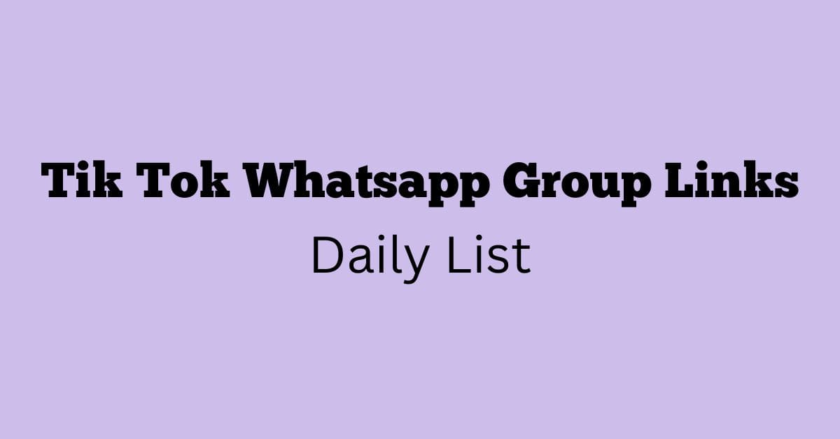 Tik Tok Whatsapp Group Links Daily List