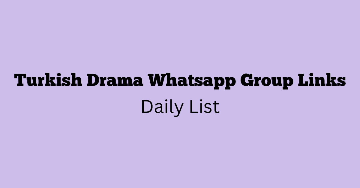 Turkish Drama Whatsapp Group Links Daily List