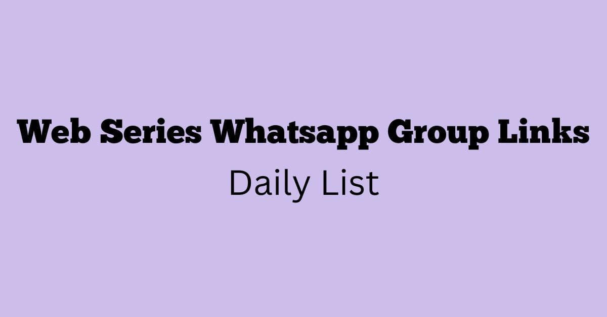 Web Series Whatsapp Group Links Daily List