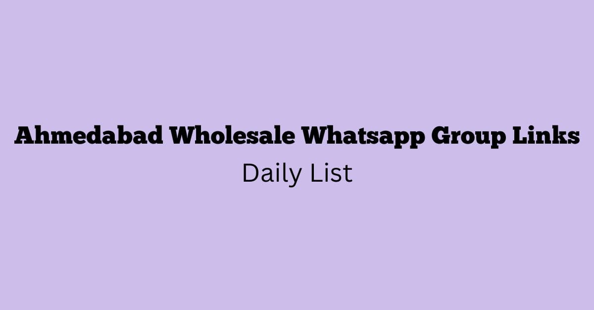 Ahmedabad Wholesale Whatsapp Group Links Daily List