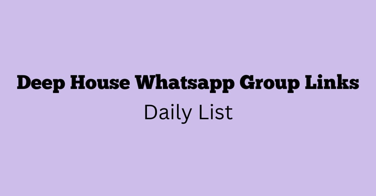 Deep House Whatsapp Group Links Daily List