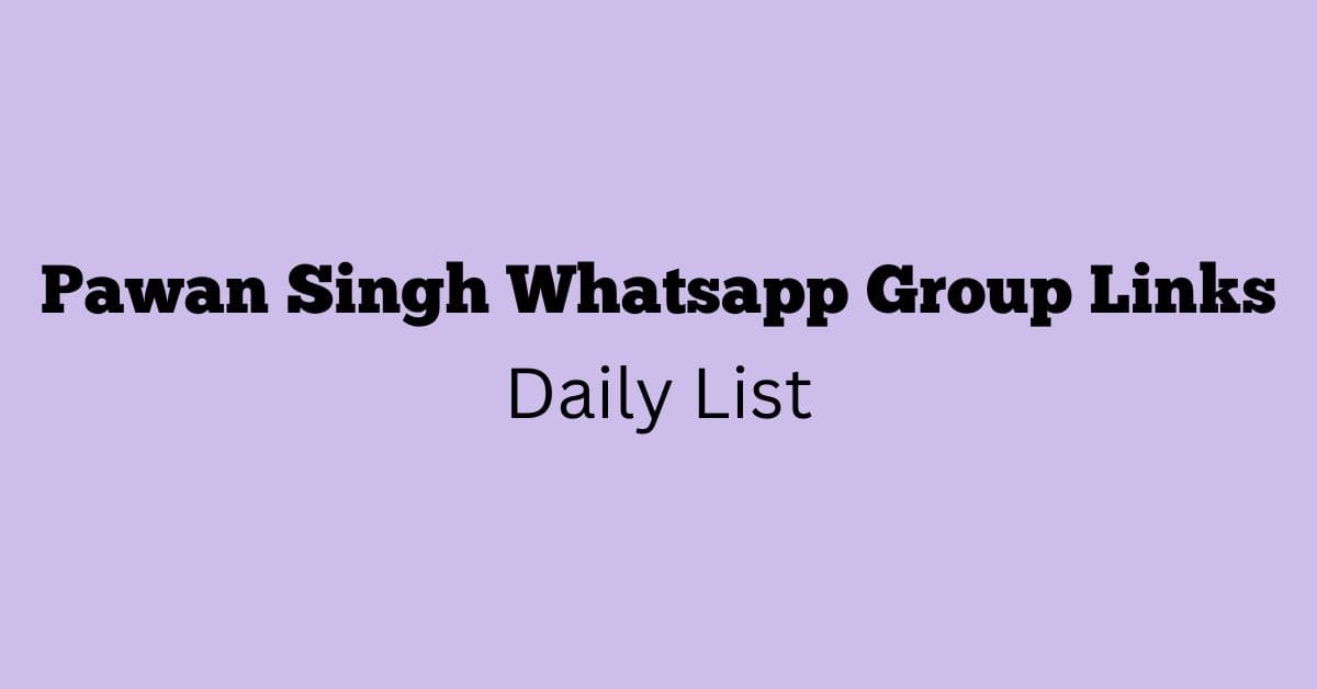 Pawan Singh Whatsapp Group Links Daily List