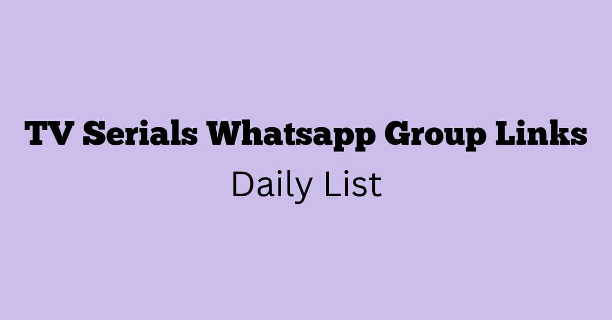 TV Serials Whatsapp Group Links Daily List