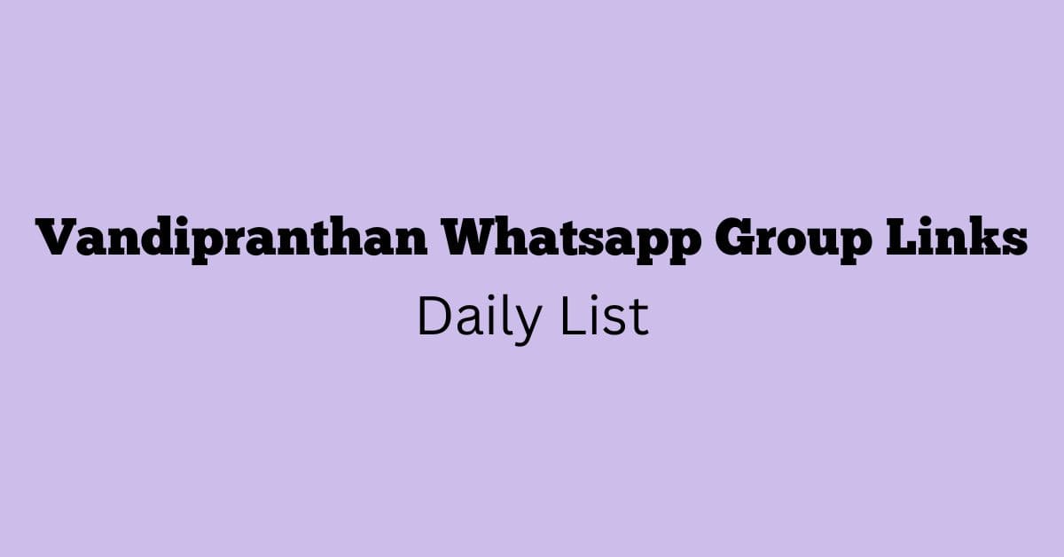 Vandipranthan Whatsapp Group Links Daily List