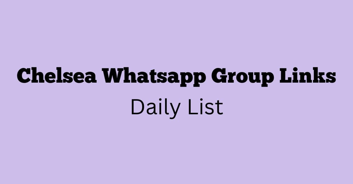 Chelsea Whatsapp Group Links Daily List