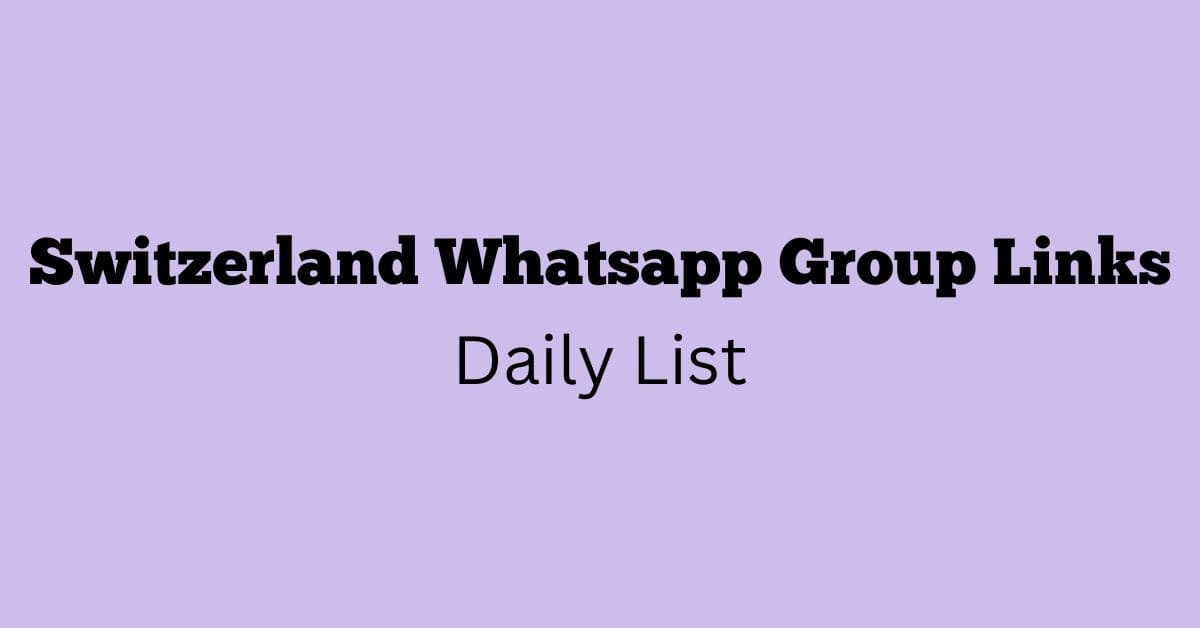 Switzerland Whatsapp Group Links Join Live